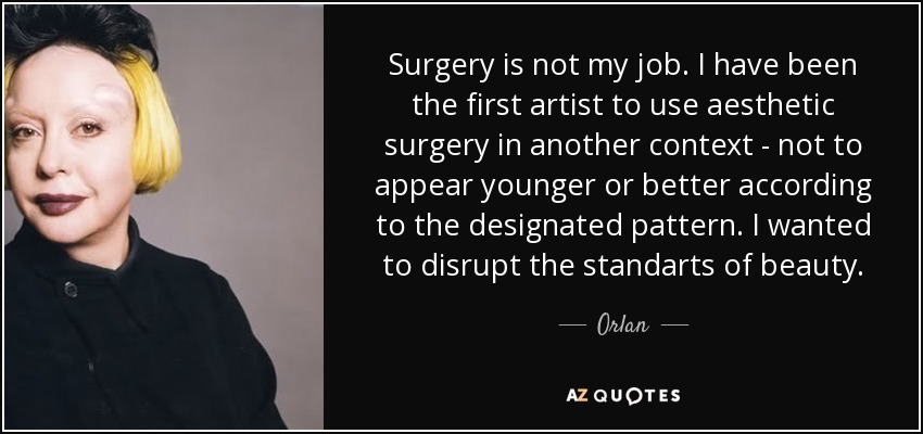 quote-surgery-is-not-my-job-i-have-been-the-first-artist-to-use-aesthetic-surgery-in-another-orlan-122-92-81